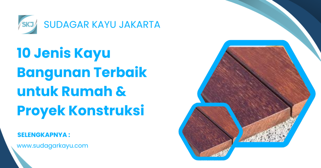 10 Jenis Kayu Bangunan Terbaik untuk Rumah & Proyek Konstruksi