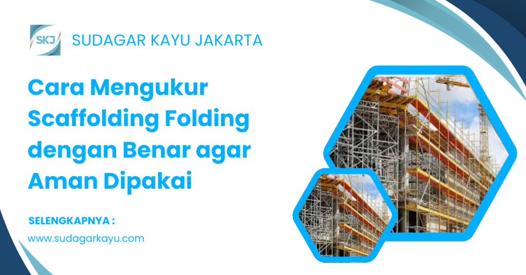 Cara Mengukur Scaffolding Folding dengan Benar agar Aman Dipakai