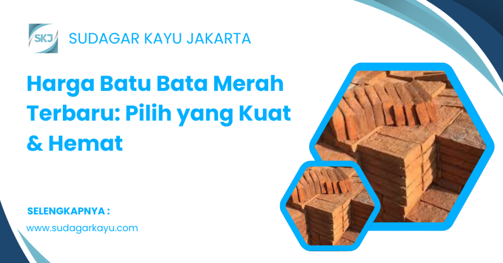 Harga Batu Bata Merah Terbaru_ Pilih yang Kuat & Hemat
