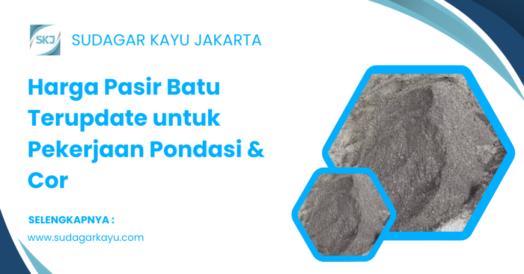 Harga Pasir Batu Terupdate untuk Pekerjaan Pondasi & Cor