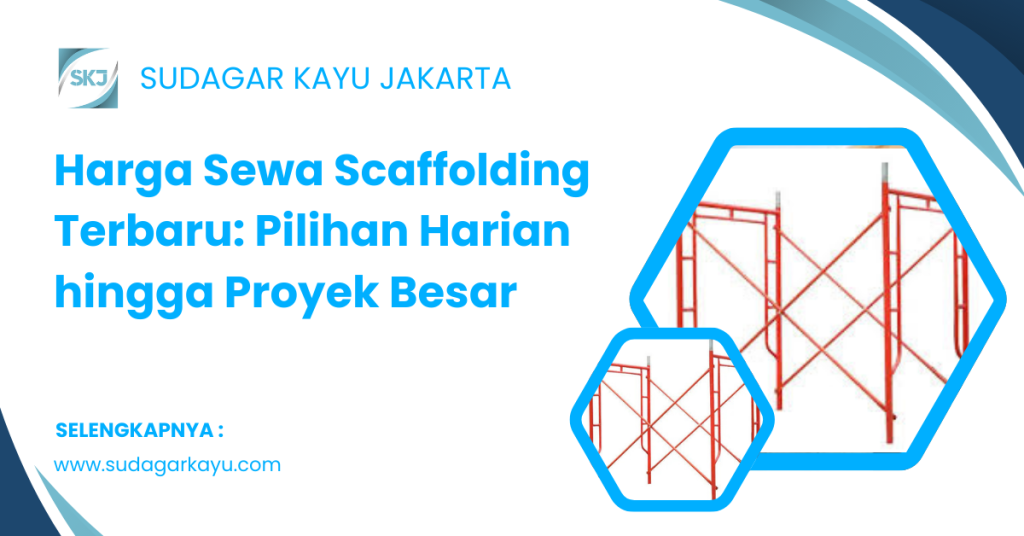 Harga Sewa Scaffolding Terbaru_ Pilihan Harian hingga Proyek Besar